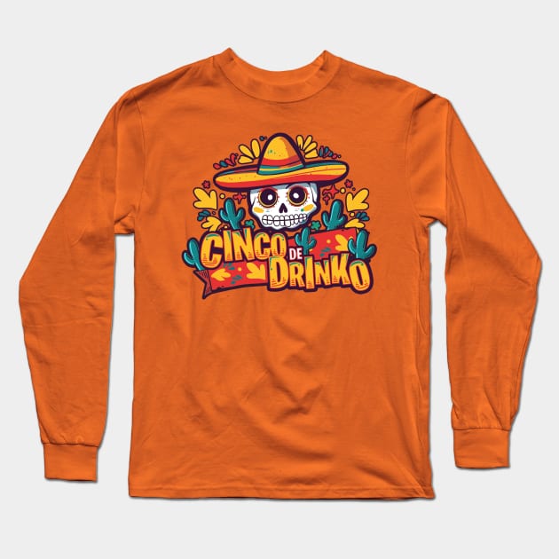 Cinco De Drinko Long Sleeve T-Shirt by Dragonheart Studio